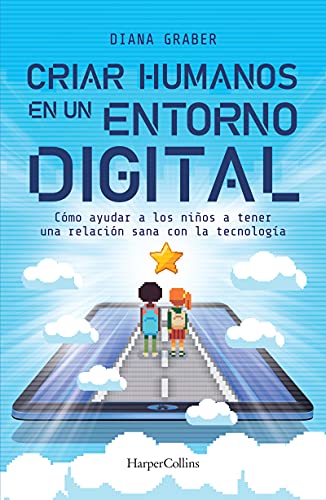 Stock image for Criar Humanos En Un Entorno Digital: (Raising Humans in a Digital World - Spanish Edition) for sale by ThriftBooks-Dallas