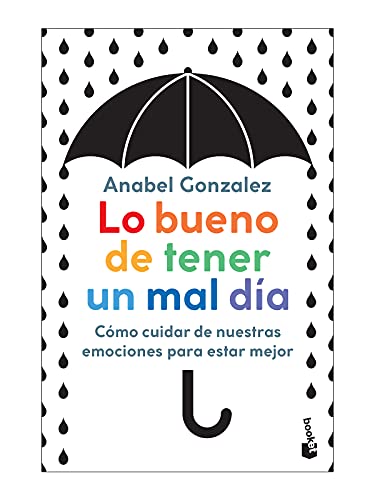 9786075691329: Lo bueno de tener un mal día: Cómo cuidar de nuestras emociones para estar mejor [Paperback] Gonzalez, Anabel