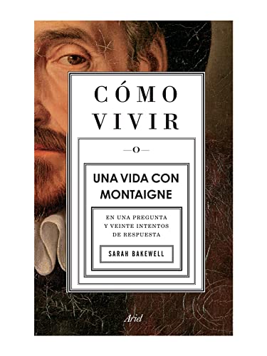 Stock image for C=mo vivir. Una vida con Montaigne: En una pregunta y veinte intentos de respuesta (Spanish Edition) for sale by Lakeside Books