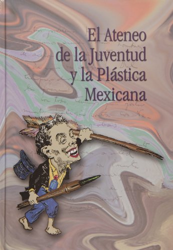 El Ateneo de la Juventud y la Plastica Mexicana (Spanish Edition)