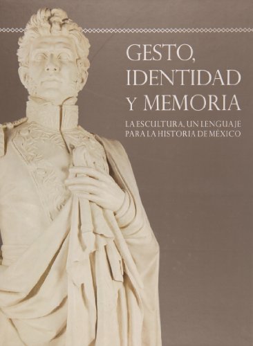 Imagen de archivo de Gesto identidad y memoria. La escultura: un lenguaje para la historia de Mexico (Spanish Edition) a la venta por dsmbooks