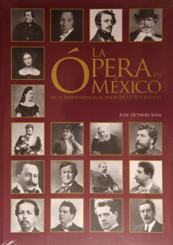 La opera en Mexico. De la Independencia al inicio de la Revolucion (1821-1910) (Spanish Edition)