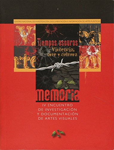 TIEMPOS OSCUROS. VIOLENCIA, ARTE Y CULTURA MEMORIA IV ENCUENTRO (9786076051122) by VVAA