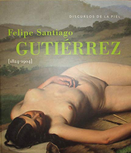 Beispielbild fr Discursos de la piel : Felipe Santiago Gutierrez (1824-1904) zum Verkauf von Iridium_Books