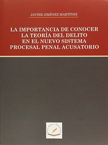 Stock image for LA IMPORTACIA DE CONOCER LA TEORIA DEL DELITO EN EL NUEVO SISTEMA PROCESAL PENAL ACUSATORIO for sale by Iridium_Books