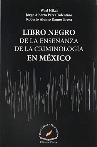 9786076104217: LIBRO NEGRO DE LA ENSEANZA DE LA CRIMINOLOGIA EN MEXICO / 2 ED.