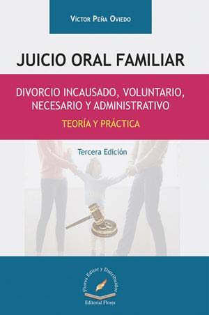 9786076104699: JUICIO ORAL FAMILIAR, DIVORCIO INCAUSADO, VOLUNTARIO, NECESARIO Y ADMINISTRATIVO, TEORIA Y PRACTICA 3era. EDICION