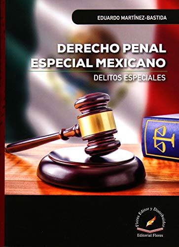Regreso para mi salir DERECHO PENAL ESPECIAL MEXICANO - EDUARDO MARTINEZ BASTIDA: 9786076107867 -  AbeBooks