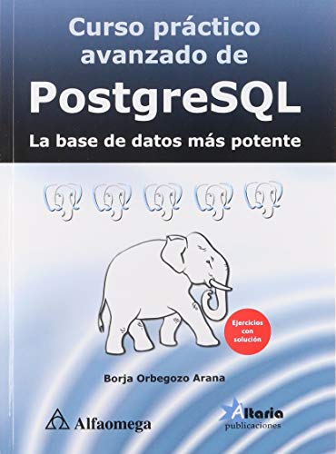 Imagen de archivo de Curso Pr ctico Avanzado De Postgresql - La Base De Datos M s Potente, De Orbegozo Arana, Borja. Editorial Alfaomega Grupo Editor Argentino En Espa ol a la venta por Libros del Mundo