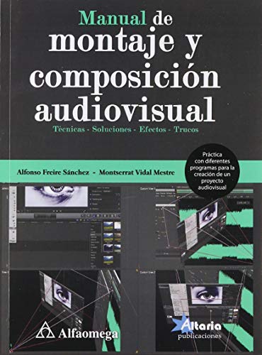 Imagen de archivo de Manual De Montaje Y Composici n Audiovisual, De Freire, Alfonso; Vidal , Montserrat. Editorial Alfaomega Grupo Editor, Tapa Blanda, Edici n 1 En Espa ol, 2016 a la venta por Libros del Mundo