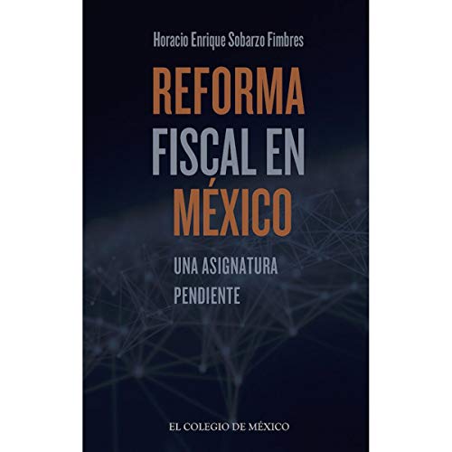 Imagen de archivo de Reforma fiscal en Mxico : una asignatura pendiente / Horacio Enrique Sobarzo Fimbres. a la venta por Iberoamericana, Librera