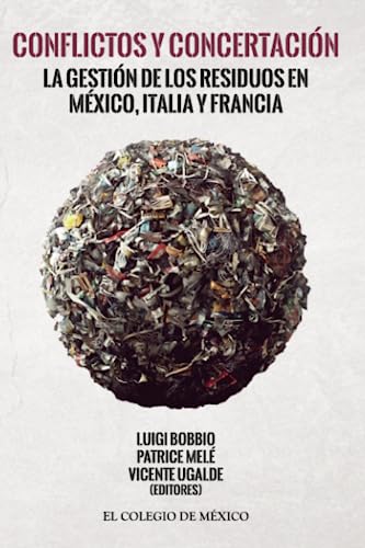 Stock image for Conflictos y concertacin. La gestin de los residuos en Mxico, Italia y Francia for sale by Iridium_Books