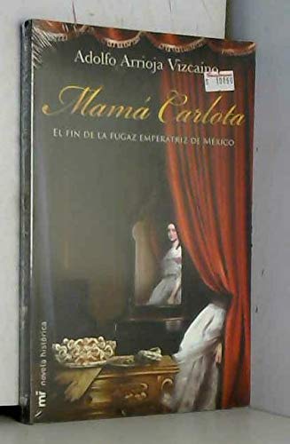 Beispielbild fr Mama Carlota / Empress Carlota: El Fin De La Fugaz Emperatriz De Mexico / the Brief End of the Empress of Mexico (Spanish Edition) zum Verkauf von Better World Books