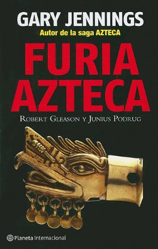 Furia Azteca / Azteca Ferocity (Spanish Edition) (9786077000914) by Gary Jennings; Robert Gleason; Junius Podrug