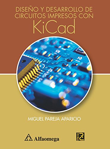 DiseÃ±o Y Desarrollo De Circuitos Impresos Con KiCAD (Spanish Edition) (9786077070092) by PAREJA; Miguel