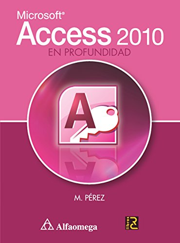 Microsoft Access 2010 En Profundidad (Spanish Edition) (9786077071013) by PÃ‰REZ; Maria