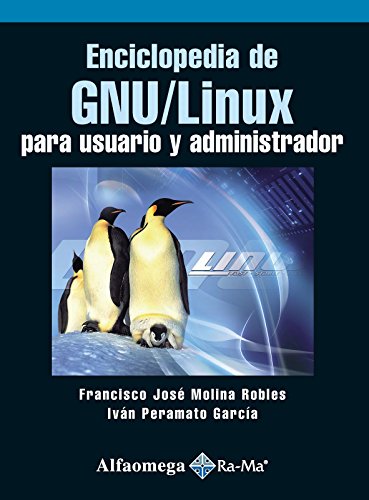 Enciclopedia De GNU/LINUX. Para Usuario Y Administrador (Spanish Edition) (9786077071082) by MOLINA; Francisco; PERAMATO; Ivan