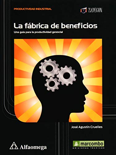 Stock image for La F brica De Beneficios - Una Gu a Para La Productividad Gerencial, De Cruelles, Jos  Agust n. Editorial Alfaomega Grupo Editor, Tapa Blanda En Espa ol, 2013 for sale by Libros del Mundo