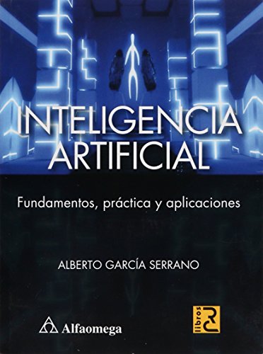 Inteligencia Artificial - Fundamentos, PrÃ¡ctica Y Aplicaciones (Spanish Edition) (9786077074670) by GARCÃA; Alberto