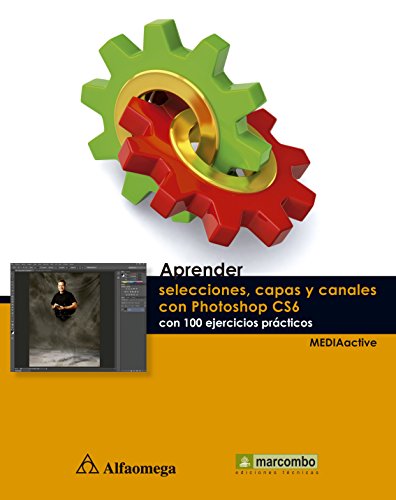 9786077075141: Aprender Selecciones, Capas Y Canales Con Photoshop CS6 - Con 100 Ejercicios Prcticos (Spanish Edition)