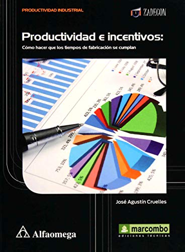 Stock image for Libro Ao Productividad E Incentivos - C mo Hacer Que Los Tiempos De Fabricaci n Se Cumplan, De Cruelles, Jos  Agust n. Editorial Alfaomega Grupo Editor, Tapa Blanda, Edici n 1 En Espa ol, 2013 for sale by Libros del Mundo