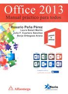 Office 2013 - Manual PrÃ¡ctico Para Todos (Spanish Edition) (9786077075998) by PEÃ‘A; Rosario; BALART; Laura; CUARTERO; Julio; ORBEGOZO; Borja