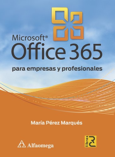 Microsoft Office 365 para empresas y profesionales (Spanish Edition) (9786077076827) by CUARTERO; Julio; PEÃ‘A; Rosario