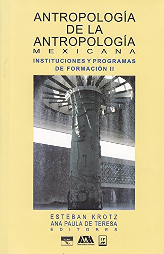 9786077110972: Antropologia De La Antropologia Mexicana. Instituciones Y Programas De Formacion Ii