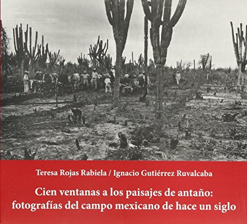 Imagen de archivo de CIEN VENTANAS A LOS PAISAJES DE ANTAO:; Fotografias del campo mexicano de hace un siglo a la venta por Libros Latinos