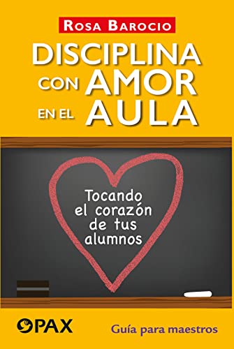 Imagen de archivo de Disciplina con amor en el aula: Tocando el corazón de tus alumnos a la venta por Agapea Libros