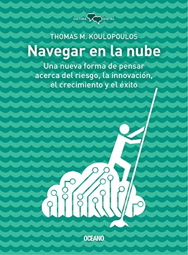 9786077351559: Navegar En La Nube: Una Nueva Forma de Pensar Acerca del Riesgo, La Innovacin, El Crecimiento Y El xito (Cultura Digital)