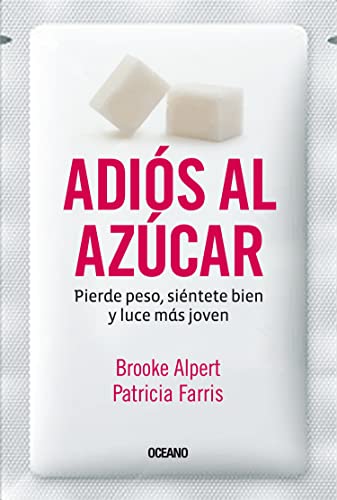 9786077355144: Adis al azcar: Pierde peso, sintete bien y luce ms joven (Spanish Edition)