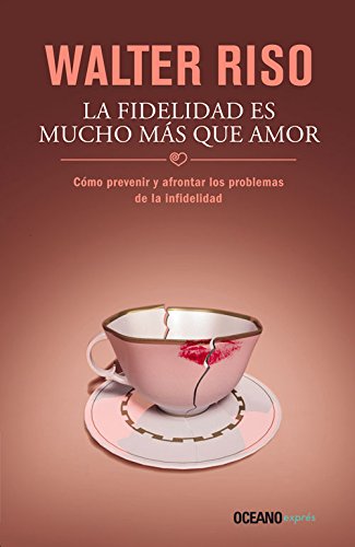 9786077355601: La fidelidad es mucho ms que amor: Cmo prevenir y afrontar los problemas de la infidelidad (Spanish Edition)