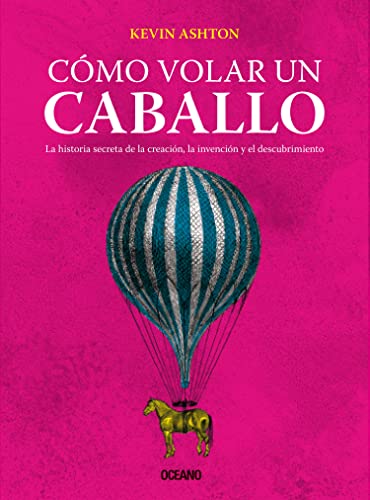 Stock image for Cmo Volar un Caballo : La Historia Secreta de la Creacin, la Invencin y el Descubrimiento for sale by Better World Books