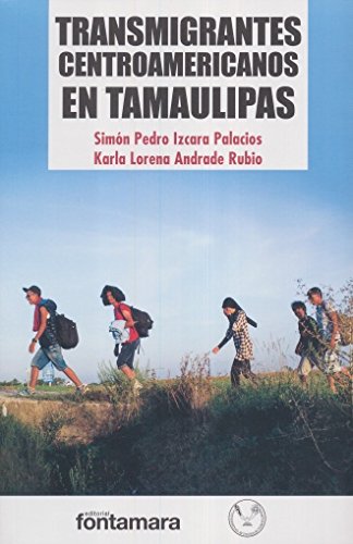 Imagen de archivo de Transmigrantes centroamericanos en Tamaulipas / Simn Pedro Izcara Palacios, Karla Lorena Andrade Rubio. a la venta por Iberoamericana, Librera