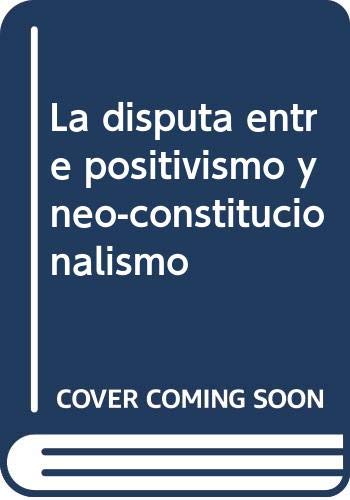 Stock image for Disputa entre positivismo y neo-constitucionalismo, La for sale by Iridium_Books