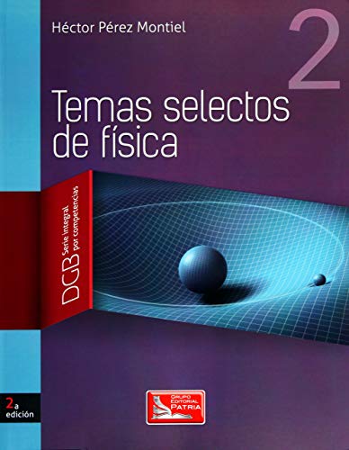Stock image for TEMAS SELECTOS DE FISICA 2. BACHILLERATO DGB SERIE INTEGRAL POR COMPETENCIAS / 2 ED. for sale by Iridium_Books