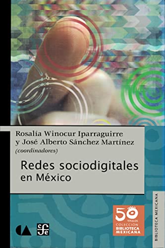 Stock image for REDES SOCIODIGITALES EN MXICO / COORDINADORES, ROSALA WINOCUR IPARRAGUIRRE, JO for sale by Librerias Prometeo y Proteo