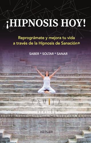 9786077484660: Hipnosis hoy! / Hypnosis Today!: Saber, Soltar, Sanar; Reprogramate Y Mejora Tu Vida a Traves De Hipnosis De Sanacion