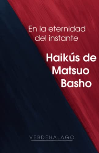 Stock image for En la eternidad del instante: Haiku?s de Matsuo Basho (Spanish Edition) for sale by GF Books, Inc.
