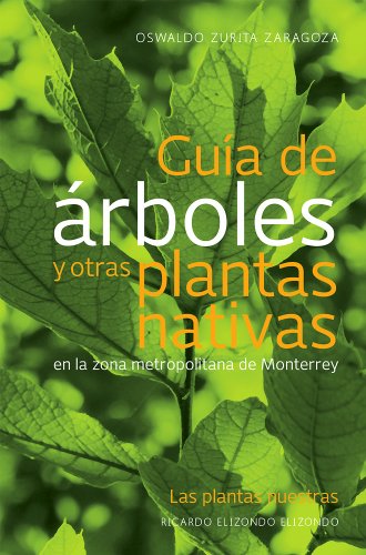 Imagen de archivo de Guia de arboles y otras plantas nativas del area metropolitana de Monerrey (Spanish Edition) a la venta por ThriftBooks-Dallas