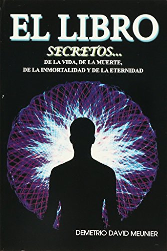 Imagen de archivo de LIBRO, EL. SECRETOS DE LA VIDA DE LA MUERTE DE LA INMORTALIDAD Y DE LA ETERNIDAD a la venta por Iridium_Books