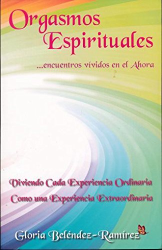 Imagen de archivo de ORGASMOS ESPIRITUALES ENCUENTROS VIVIDOS EN EL AHORA. VIVIENDO CADA EXPERIENCIA ORDINARIA COMO UNA EXPERIENCIA EXTRAORDINARIA a la venta por Iridium_Books