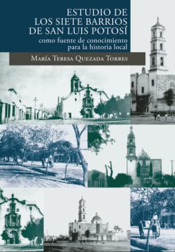 Imagen de archivo de ESTUDIO DE LOS SIETE BARRIOS DE SAN LUIS POTOSI COMO FUENTE DE CONOCIMIENTO PARA LA HISTORIA LOCAL (PRIMERA REIMPRESION) a la venta por KALAMO LIBROS, S.L.