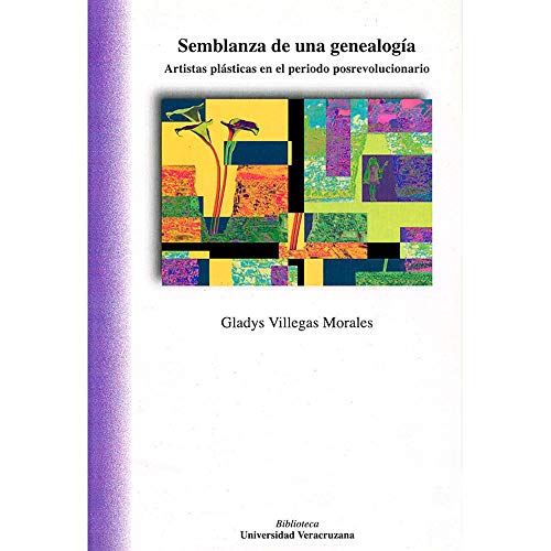 Stock image for Semblanza de una genealoga : artistas plsticas en el periodo posrevolucionario / Gladys Villegas Morales. for sale by Iberoamericana, Librera