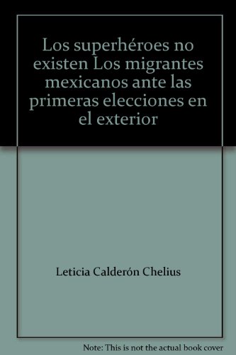 Stock image for Los superhroes no existen" Los migrantes mexicanos ante las primeras elecci. for sale by Iridium_Books