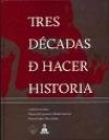 Beispielbild fr Tres dcadas de hacer historia. zum Verkauf von Iberoamericana, Librera