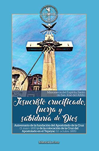 Stock image for Jesucristo crucificado, fuerza y sabidura de Dios: Aniversario de la fundacin del Apostolado de la Cruz (3 de mayo) y de la colocacin de la Cruz . Retos para el presente.) (Spanish Edition) for sale by GF Books, Inc.