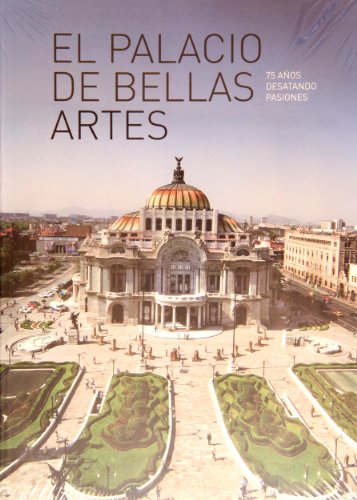 El Palacio de Bellas Artes. 75 aÃ±os desatando pasiones (Spanish Edition) (9786077622437) by Vicente Quirarte