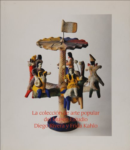 Coleccion de arte popular del Museo Estudio Diegop Rivera y Frida Kahlo (Spanish Edition)